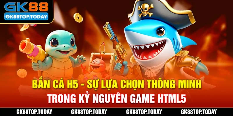 Bắn Cá H5 - Sự Lựa Chọn Thông Minh Trong Kỷ Nguyên Game HTML5