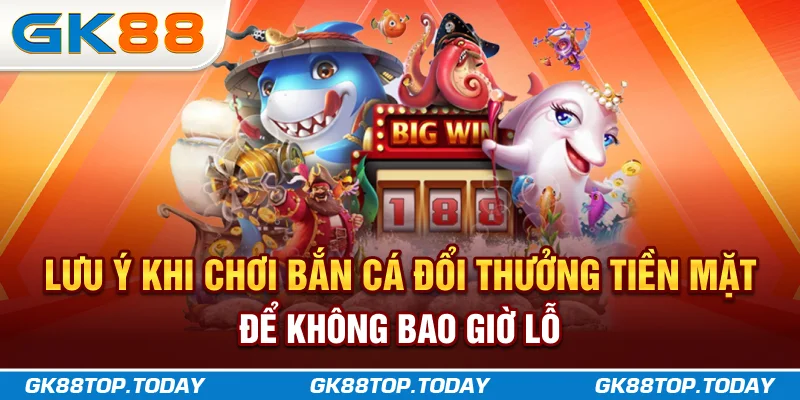 Lưu ý khi chơi Bắn Cá Đổi Thưởng Tiền Mặt để không bao giờ lỗ Lưu ý khi chơi Bắn Cá Đổi Thưởng Tiền Mặt để không bao giờ lỗ