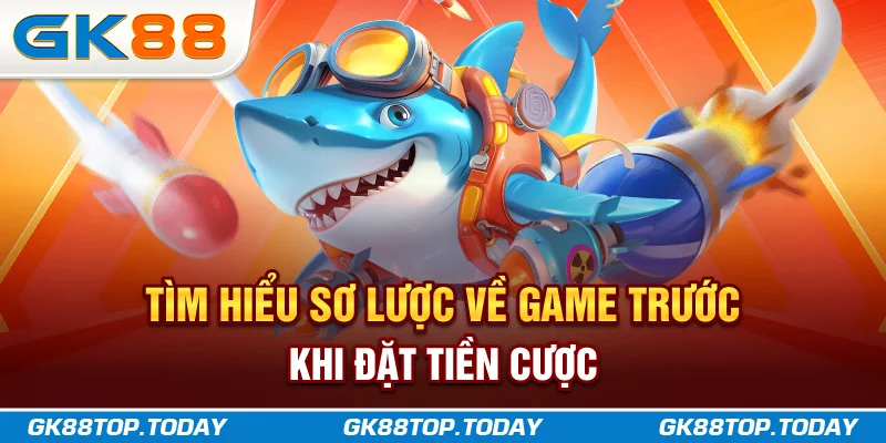 Tìm hiểu sơ lược về game trước khi đặt tiền cược Tìm hiểu sơ lược về game trước khi đặt tiền cược