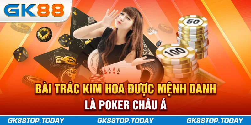 Bài Trác Kim Hoa - “Poker Châu Á” Cân Não Của Dân Chơi GK88
