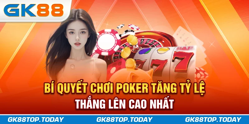 Bí quyết chơi Poker tăng tỷ lệ thắng lên cao nhất Bí quyết chơi Poker tăng tỷ lệ thắng lên cao nhất