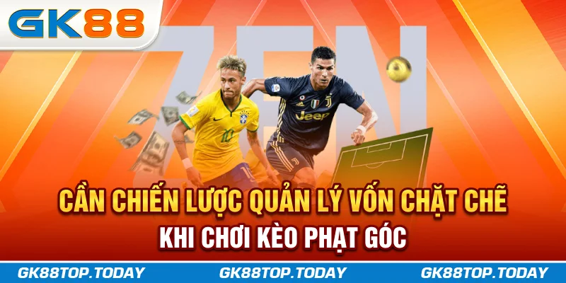 Cần chiến lược quản lý vốn chặt chẽ khi chơi kèo phạt góc