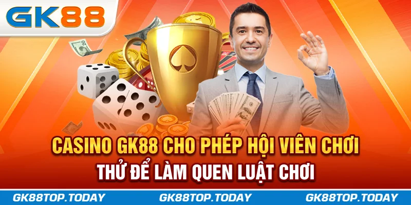 Casino GK88 cho phép hội viên chơi thử để làm quen luật chơi Casino GK88 cho phép hội viên chơi thử để làm quen luật chơi