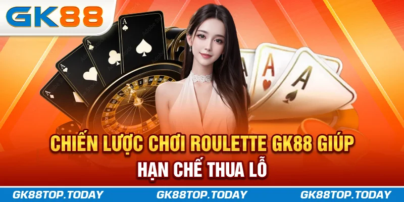 Chiến lược chơi Roulette GK88 giúp hạn chế thua lỗ Chiến lược chơi Roulette GK88 giúp hạn chế thua lỗ