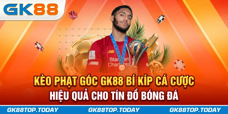 Kèo Phạt Góc GK88 - Bí Kíp Cá Cược Hiệu Quả Cho Tín Đồ Bóng Đá