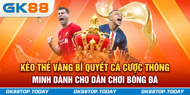 Kèo Thẻ Vàng Bí Quyết Cá Cược Thông Minh Dành Cho Dân Chơi