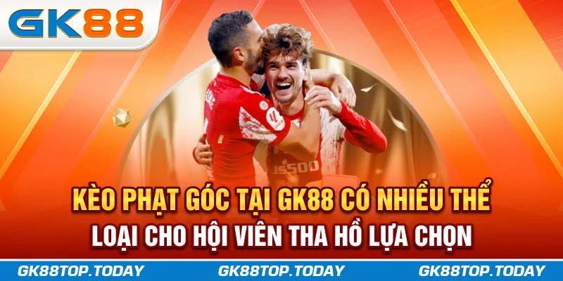 Kèo phạt góc tại GK88 có nhiều thể loại cho hội viên tha hồ lựa chọn