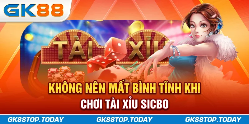 Không nên mất bình tĩnh khi chơi Tài Xỉu Sicbo Không nên mất bình tĩnh khi chơi Tài Xỉu Sicbo