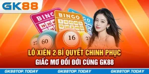 Lô Xiên 2 - Bí Quyết Chinh Phục Giấc Mơ Đổi Đời Cùng GK88