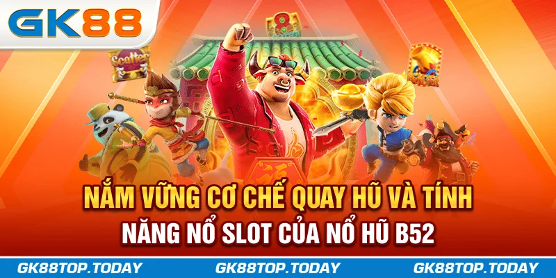 Nắm vững cơ chế quay hũ và tính năng nổ slot của Nổ Hũ B52 Nắm vững cơ chế quay hũ và tính năng nổ slot của Nổ Hũ B52
