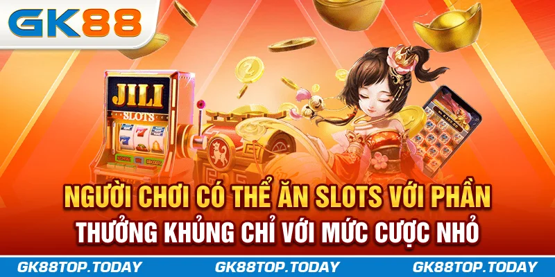 Người chơi có thể ăn slots với phần thưởng khủng chỉ với mức cược nhỏ Người chơi có thể ăn slots với phần thưởng khủng chỉ với mức cược nhỏ