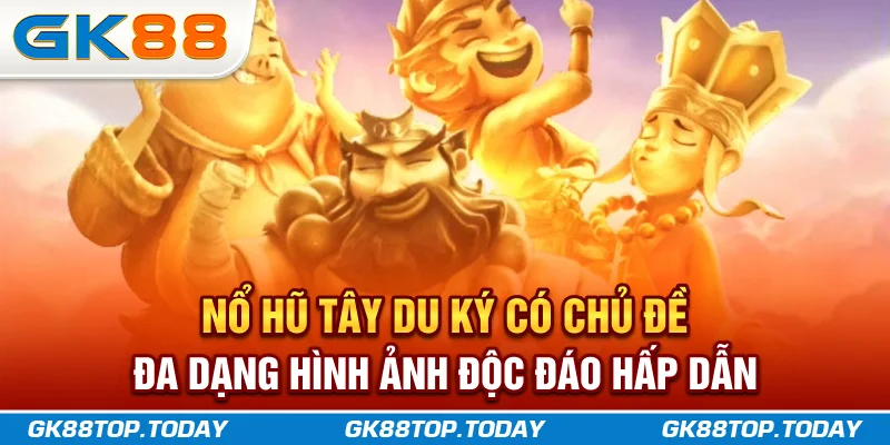 Nổ Hũ Tây Du Ký có chủ đề đa dạng, hình ảnh độc đáo hấp dẫn Nổ Hũ Tây Du Ký có chủ đề đa dạng, hình ảnh độc đáo hấp dẫn