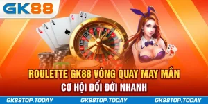Roulette GK88 - Vòng Quay May Mắn, Cơ Hội Đổi Đời Nhanh
