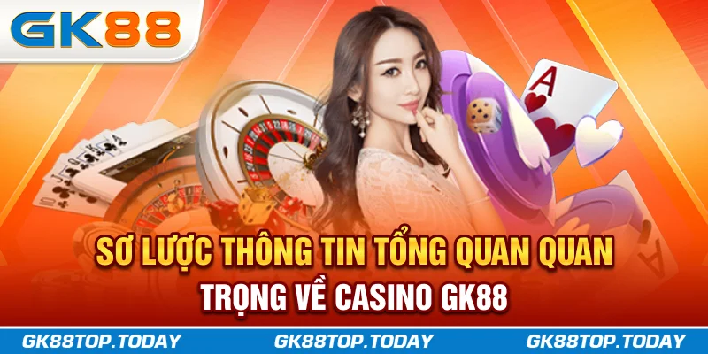 Tổng quan về Casino GK88 Tổng quan về Casino GK88