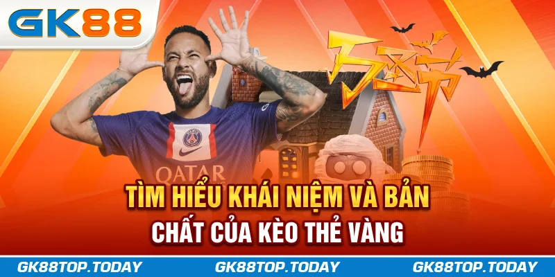 Tìm hiểu khái niệm và bản chất của kèo thẻ vàng Tìm hiểu khái niệm và bản chất của kèo thẻ vàng
