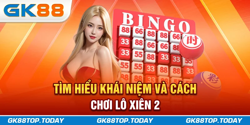 Tìm hiểu khái niệm và cách chơi lô xiên 2 Tìm hiểu khái niệm và cách chơi lô xiên 2
