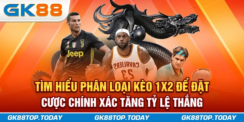Tìm hiểu phân loại kèo 1X2 để đặt cược chính xác tăng tỷ lệ thắng Tìm hiểu phân loại kèo 1X2 để đặt cược chính xác tăng tỷ lệ thắng