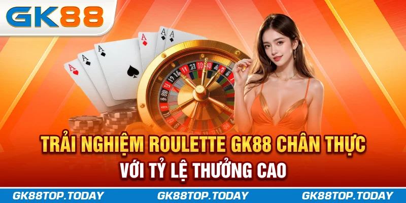 Trải nghiệm Roulette GK88 chân thực với tỷ lệ thưởng cao Trải nghiệm Roulette GK88 chân thực với tỷ lệ thưởng cao