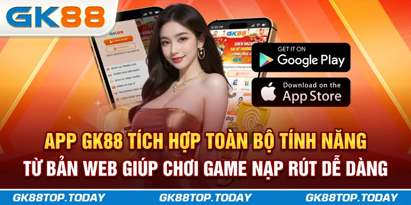 App GK88 tích hợp toàn bộ tính năng từ bản web giúp chơi game, nạp rút dễ dàng App GK88 tích hợp toàn bộ tính năng từ bản web giúp chơi game, nạp rút dễ dàng
