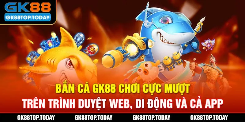Lý do bắn cá GK88 chiếm trọn cảm tình của hội cược thủ Việt Lý do bắn cá GK88 chiếm trọn cảm tình của hội cược thủ Việt