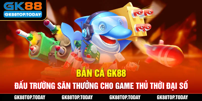 Mẹo chơi bắn cá GK88 từ cao thủ đảm bảo thắng nhanh Mẹo chơi bắn cá GK88 từ cao thủ đảm bảo thắng nhanh