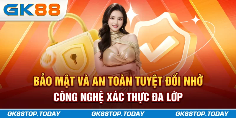 Bảo mật và an toàn tuyệt đối nhờ công nghệ xác thực đa lớp Bảo mật và an toàn tuyệt đối nhờ công nghệ xác thực đa lớp