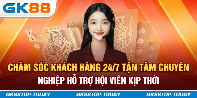 Chăm sóc khách hàng 24/7 tận tâm, chuyên nghiệp hỗ trợ hội viên kịp thời Chăm sóc khách hàng 24/7 tận tâm, chuyên nghiệp hỗ trợ hội viên kịp thời