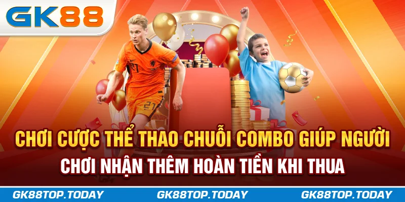 Chơi cược thể thao chuỗi combo giúp người chơi nhận thêm hoàn tiền khi thua Chơi cược thể thao chuỗi combo giúp người chơi nhận thêm hoàn tiền khi thua