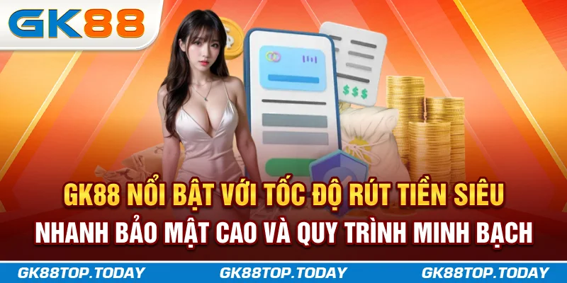 GK88 nổi bật với tốc độ rút tiền siêu nhanh, bảo mật cao và quy trình minh bạch GK88 nổi bật với tốc độ rút tiền siêu nhanh, bảo mật cao và quy trình minh bạch