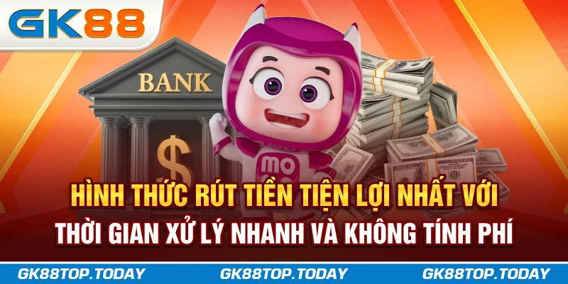 Hình thức rút tiền GK88 tiện lợi nhất với thời gian xử lý nhanh và không tính phí Hình thức rút tiền GK88 tiện lợi nhất với thời gian xử lý nhanh và không tính phí