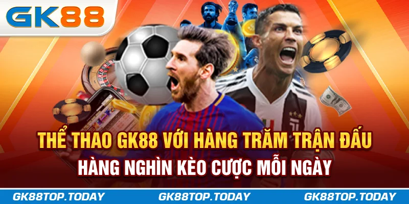 Thể Thao GK88 với hàng trăm trận đấu, hàng nghìn kèo cược mỗi ngày Thể Thao GK88 với hàng trăm trận đấu, hàng nghìn kèo cược mỗi ngày